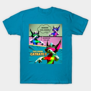 Beware evil doers wherever you are for i know Cat-ra-te!! T-Shirt